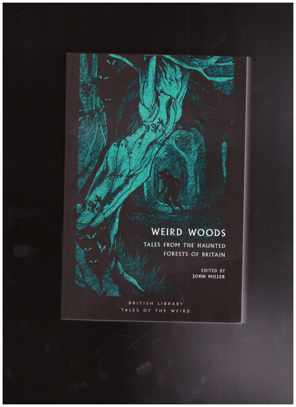 MILLER, John (ed.) - Weird Woods. Tales from the Haunted Forests of Britain